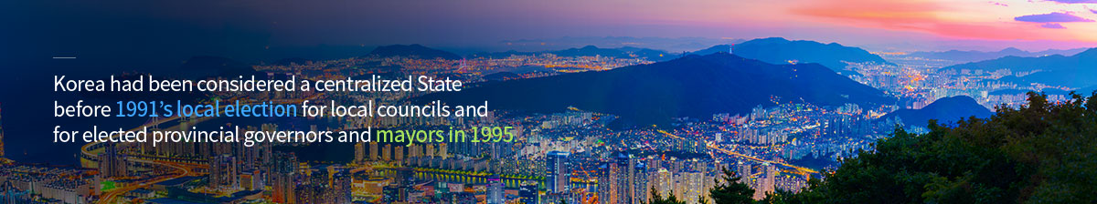 Korea had been considered a centralized State before 1991's local election for local councils and for elected provincial governors and majors in 1995.